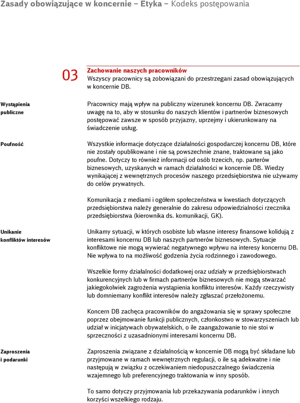 Zwracamy uwagę na to, aby w stosunku do naszych klientów i partnerów biznesowych postępować zawsze w sposób przyjazny, uprzejmy i ukierunkowany na świadczenie usług.