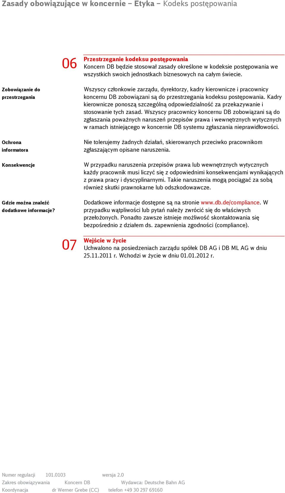 Wszyscy członkowie zarządu, dyrektorzy, kadry kierownicze i pracownicy koncernu DB zobowiązani są do przestrzegania kodeksu postępowania.