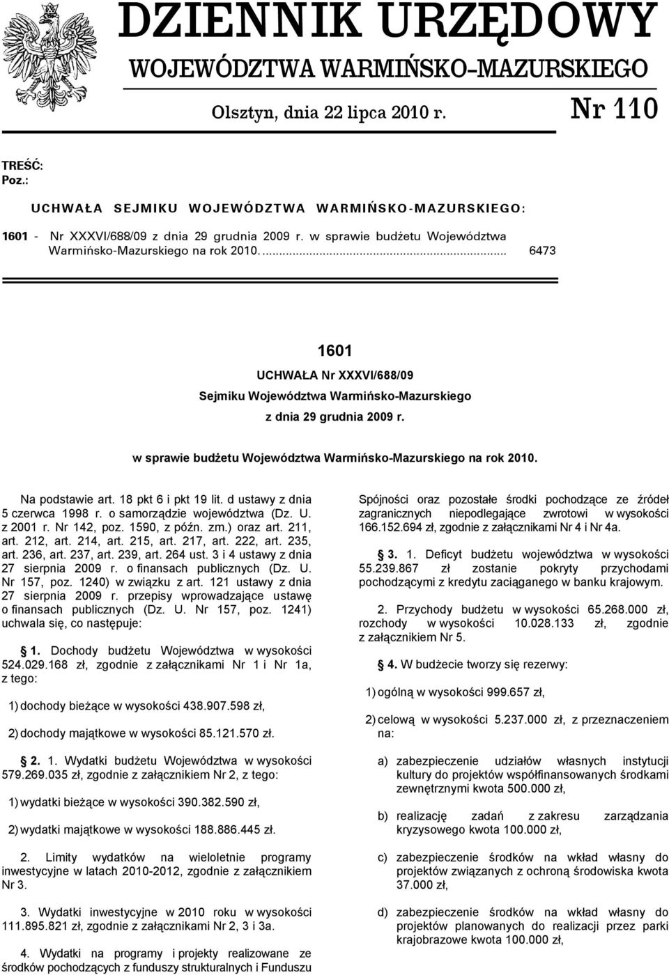 w sprawie budżetu Województwa Warmińsko-Mazurskiego na rok 2010.... 6473 1601 UCHWAŁA Nr XXXVI/688/09 Sejmiku Województwa Warmińsko-Mazurskiego z dnia 29 grudnia 2009 r.