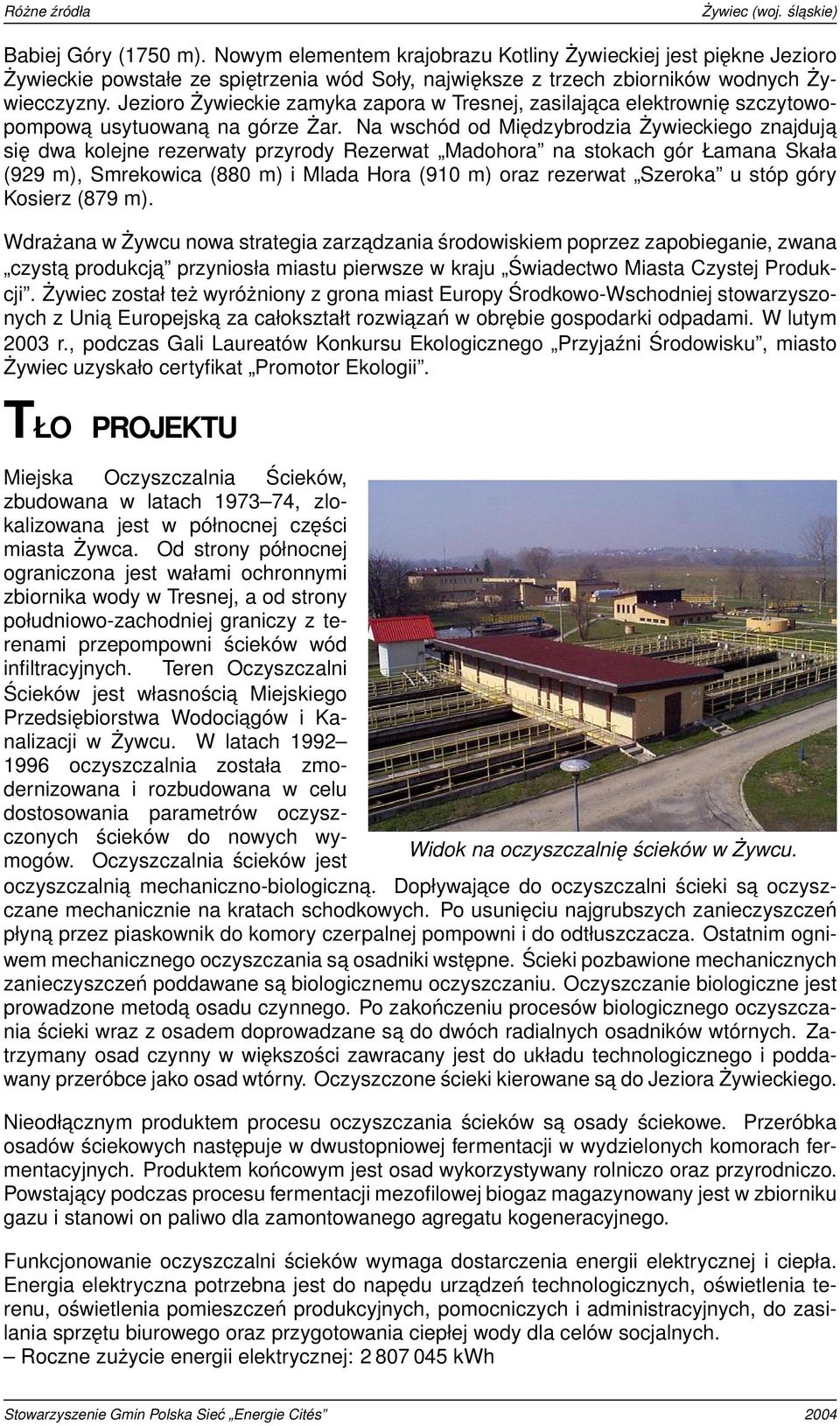 Na wschód od Międzybrodzia Żywieckiego znajduja się dwa kolejne rezerwaty przyrody Rezerwat Madohora na stokach gór Łamana Skała (929 m), Smrekowica (880 m) i Mlada Hora (910 m) oraz rezerwat Szeroka
