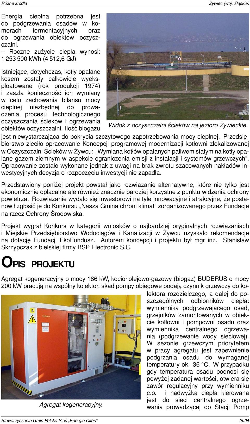 zachowania bilansu mocy cieplnej niezbędnej do prowadzenia procesu technologicznego oczyszczania ścieków i ogrzewania Widok z oczyszczalni ścieków na jezioro Żywieckie. obiektów oczyszczalni.