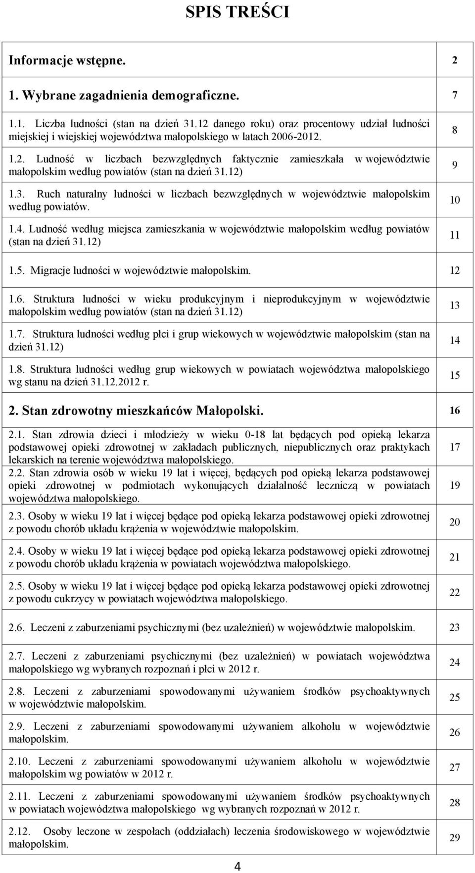 12) 1.3. Ruch naturalny ludności w liczbach bezwzględnych w województwie małopolskim według powiatów. 1.4.