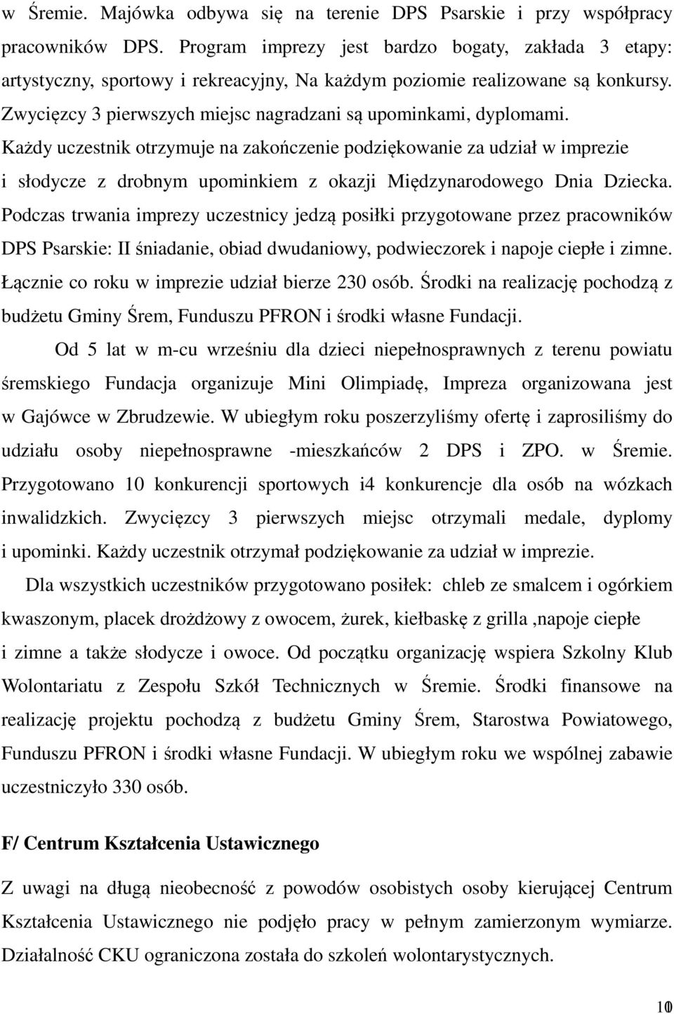 Każdy uczestnik otrzymuje na zakończenie podziękowanie za udział w imprezie i słodycze z drobnym upominkiem z okazji Międzynarodowego Dnia Dziecka.