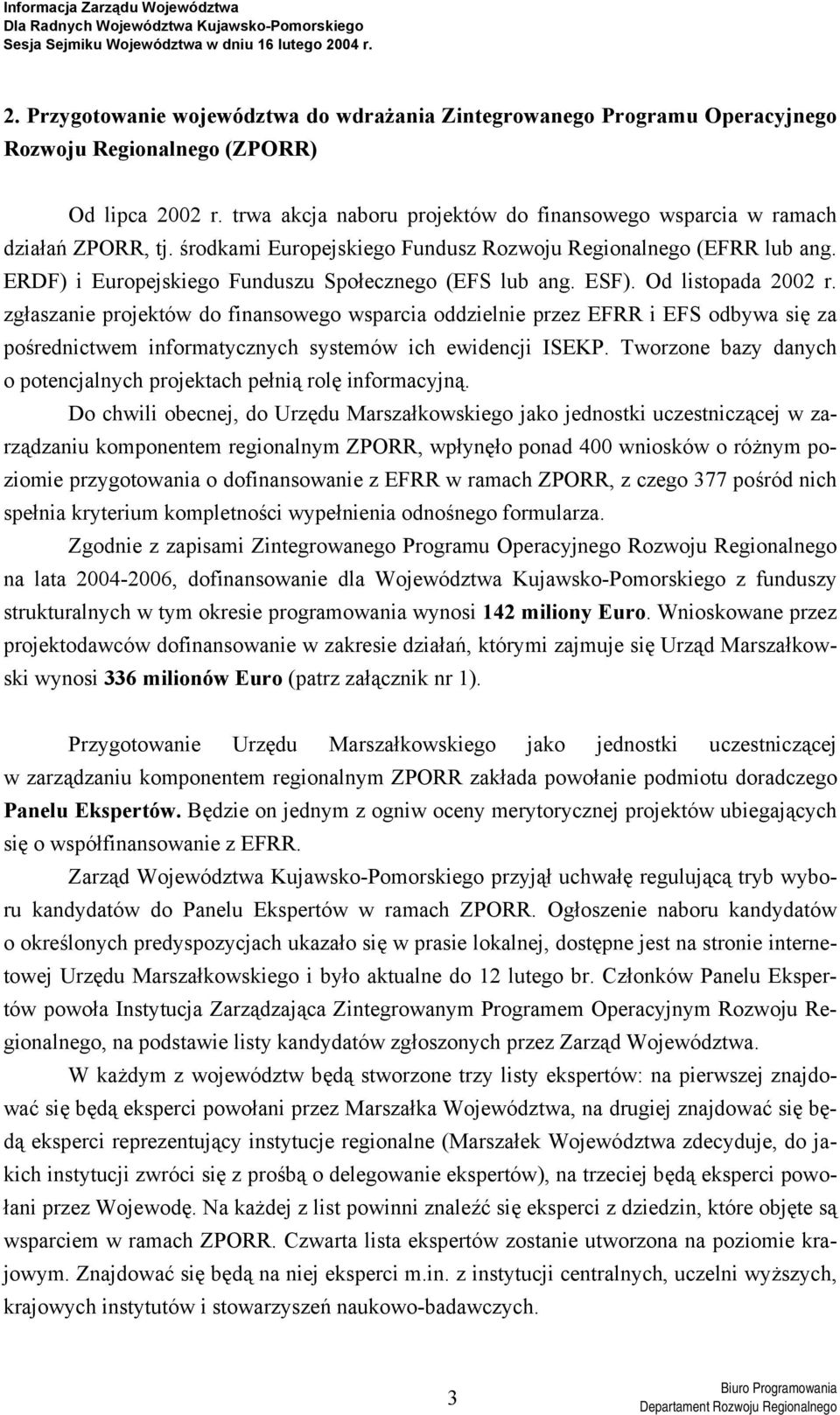 ERDF) i Europejskiego Funduszu Społecznego (EFS lub ang. ESF). Od listopada 2002 r.