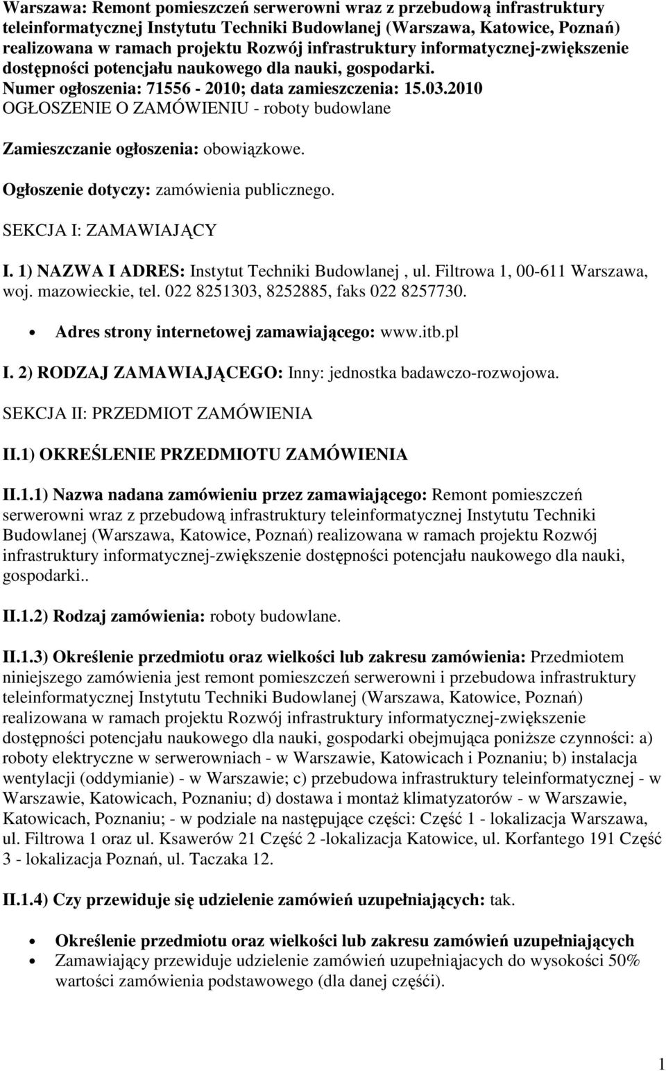 2010 OGŁOSZENIE O ZAMÓWIENIU - roboty budowlane Zamieszczanie ogłoszenia: obowiązkowe. Ogłoszenie dotyczy: zamówienia publicznego. SEKCJA I: ZAMAWIAJĄCY I.