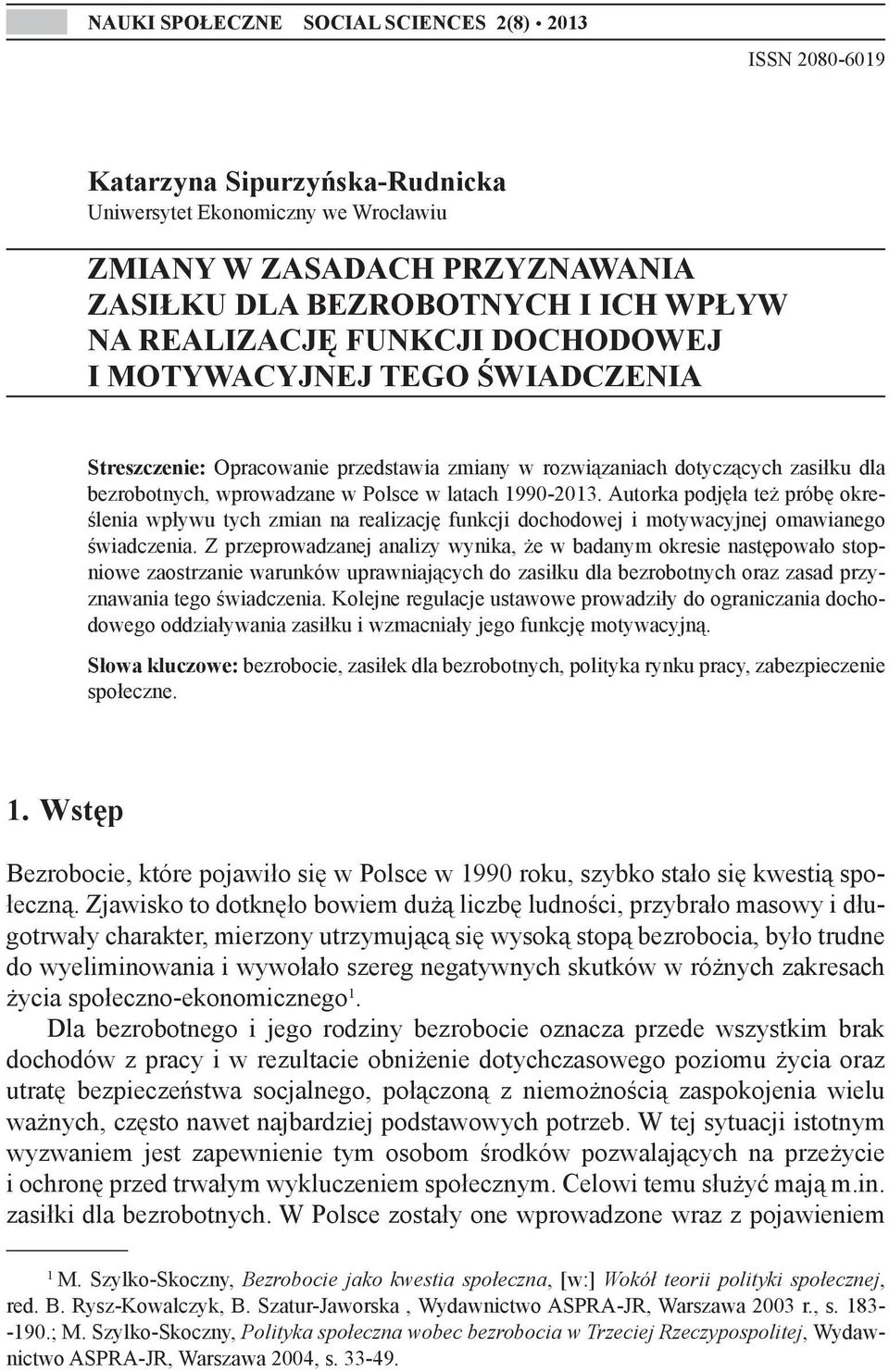 1990-2013. Autorka podjęła też próbę określenia wpływu tych zmian na realizację funkcji dochodowej i motywacyjnej omawianego świadczenia.