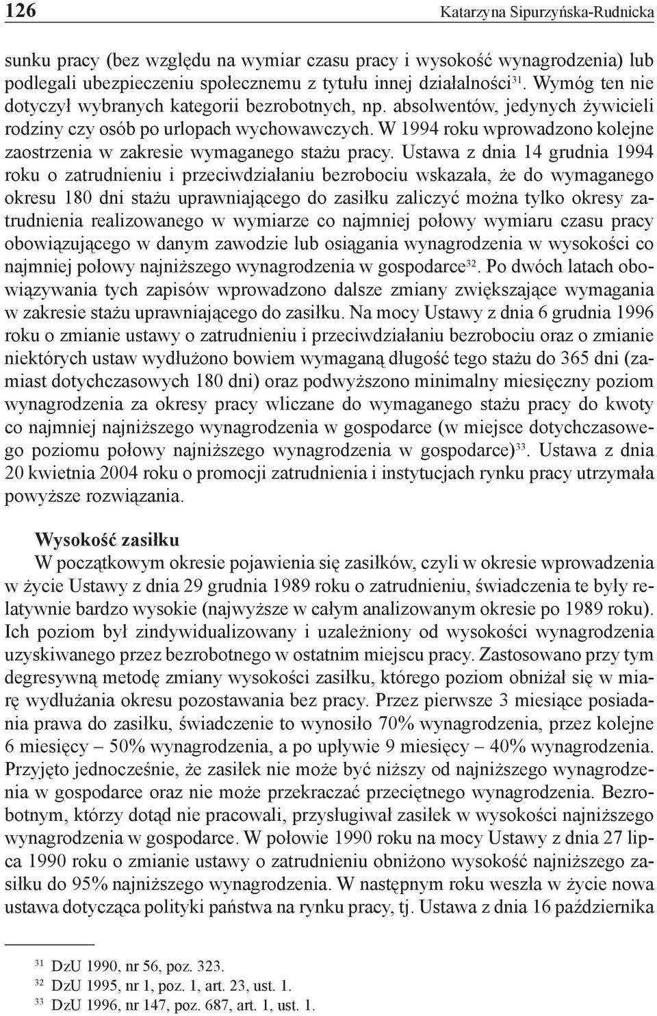 W 1994 roku wprowadzono kolejne zaostrzenia w zakresie wymaganego stażu pracy.