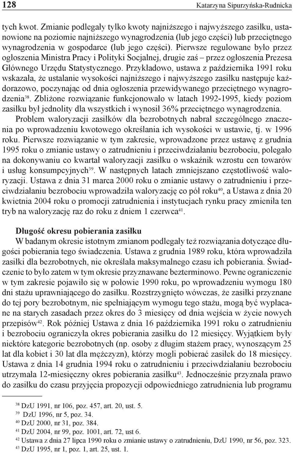 Pierwsze regulowane było przez ogłoszenia Ministra Pracy i Polityki Socjalnej, drugie zaś przez ogłoszenia Prezesa Głównego Urzędu Statystycznego.
