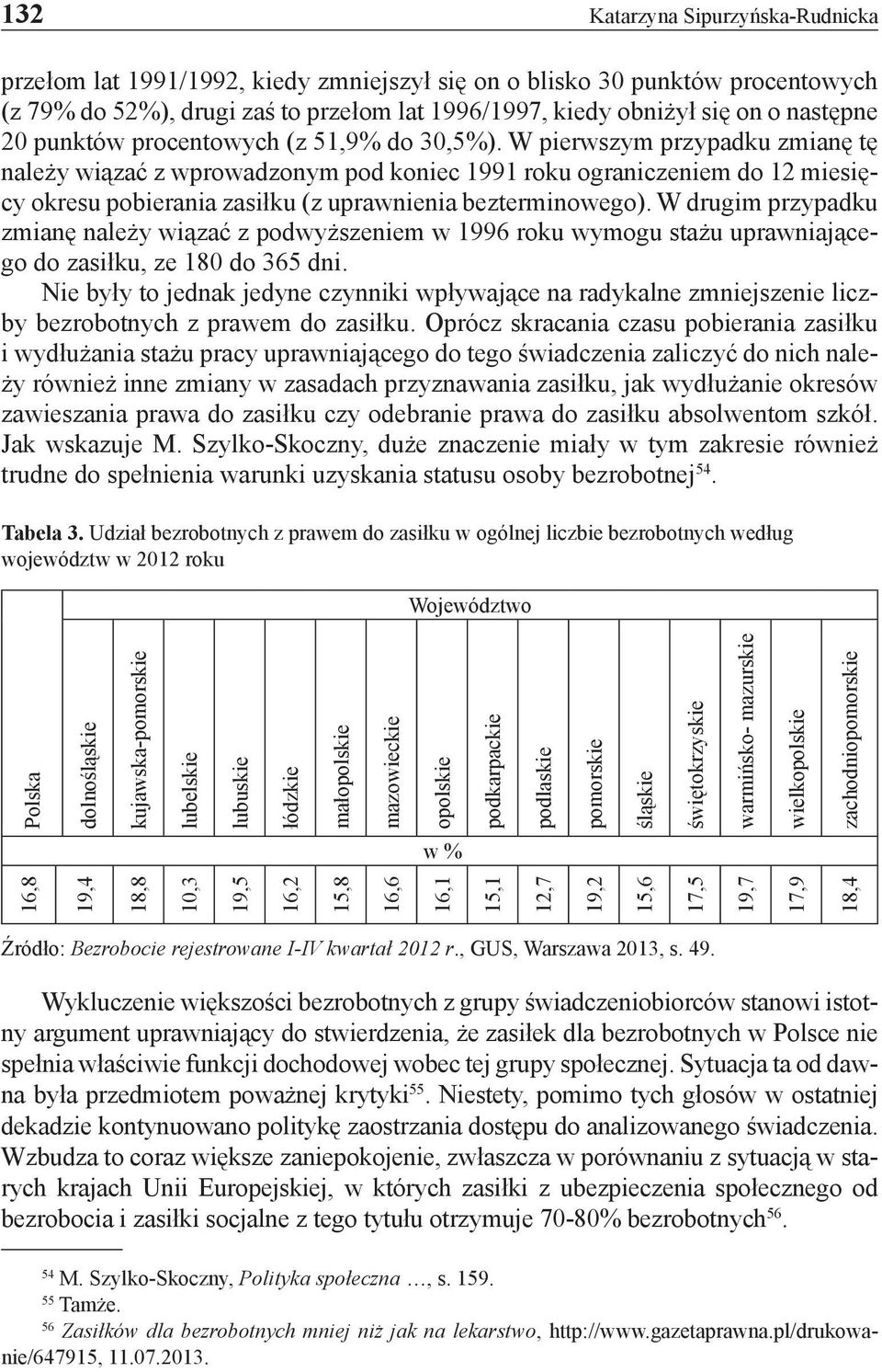 W pierwszym przypadku zmianę tę należy wiązać z wprowadzonym pod koniec 1991 roku ograniczeniem do 12 miesięcy okresu pobierania zasiłku (z uprawnienia bezterminowego).