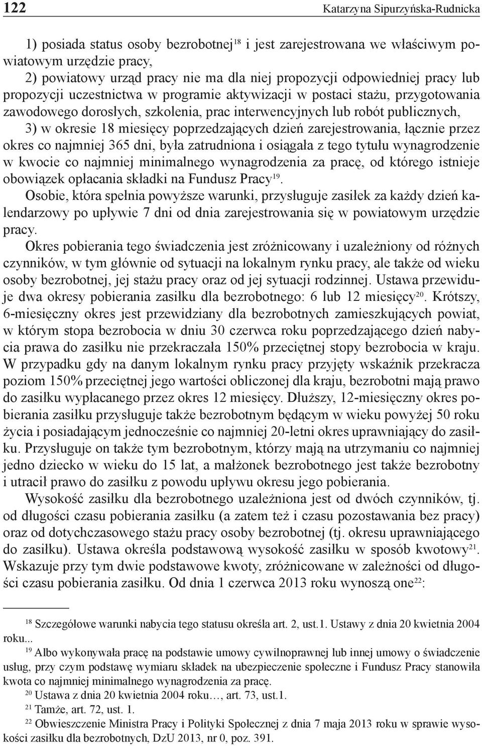 miesięcy poprzedzających dzień zarejestrowania, łącznie przez okres co najmniej 365 dni, była zatrudniona i osiągała z tego tytułu wynagrodzenie w kwocie co najmniej minimalnego wynagrodzenia za