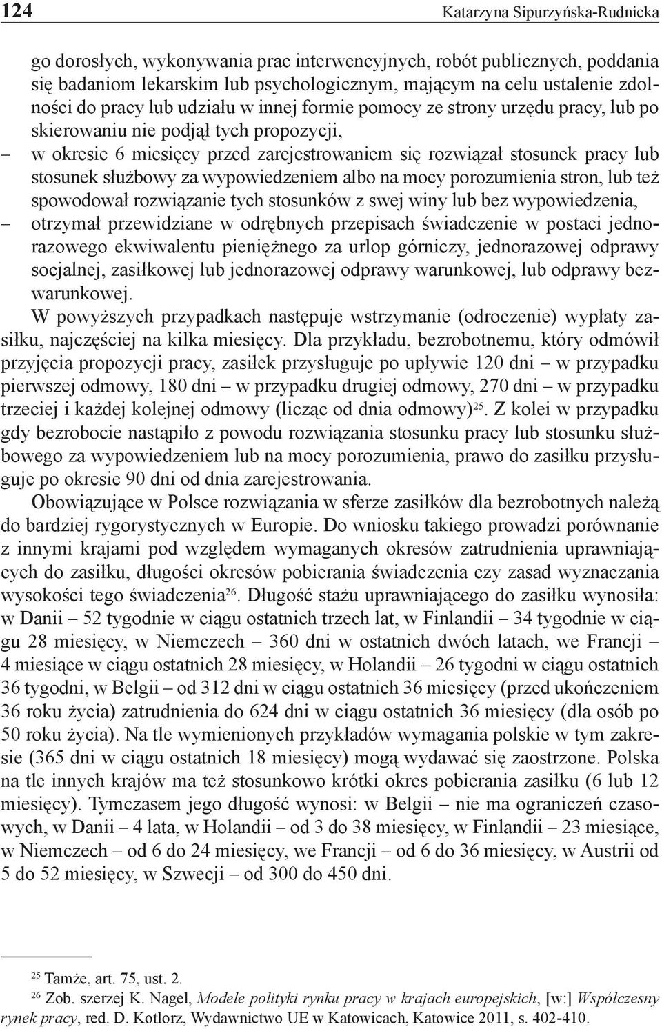 za wypowiedzeniem albo na mocy porozumienia stron, lub też spowodował rozwiązanie tych stosunków z swej winy lub bez wypowiedzenia, otrzymał przewidziane w odrębnych przepisach świadczenie w postaci