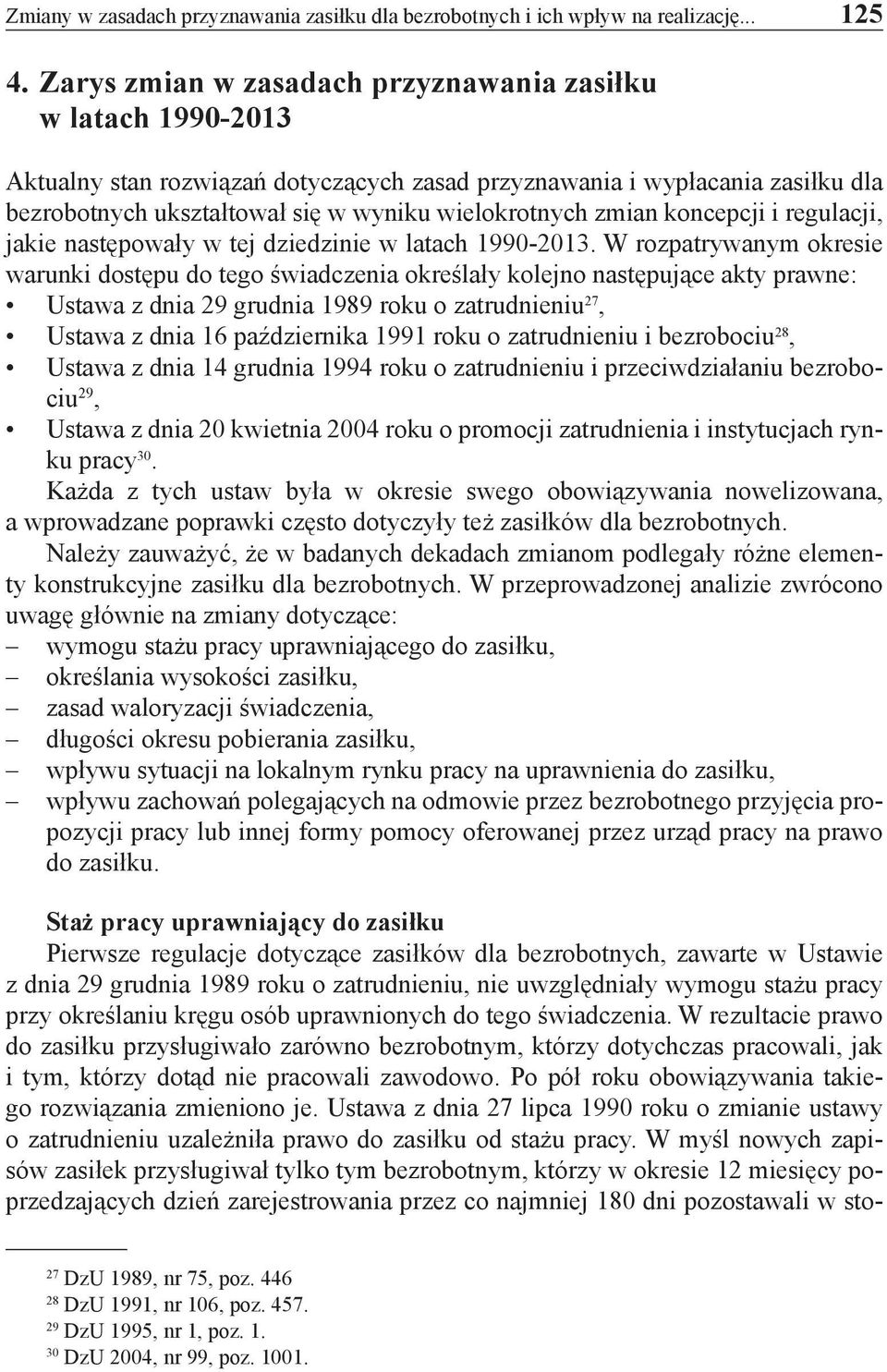zmian koncepcji i regulacji, jakie następowały w tej dziedzinie w latach 1990-2013.