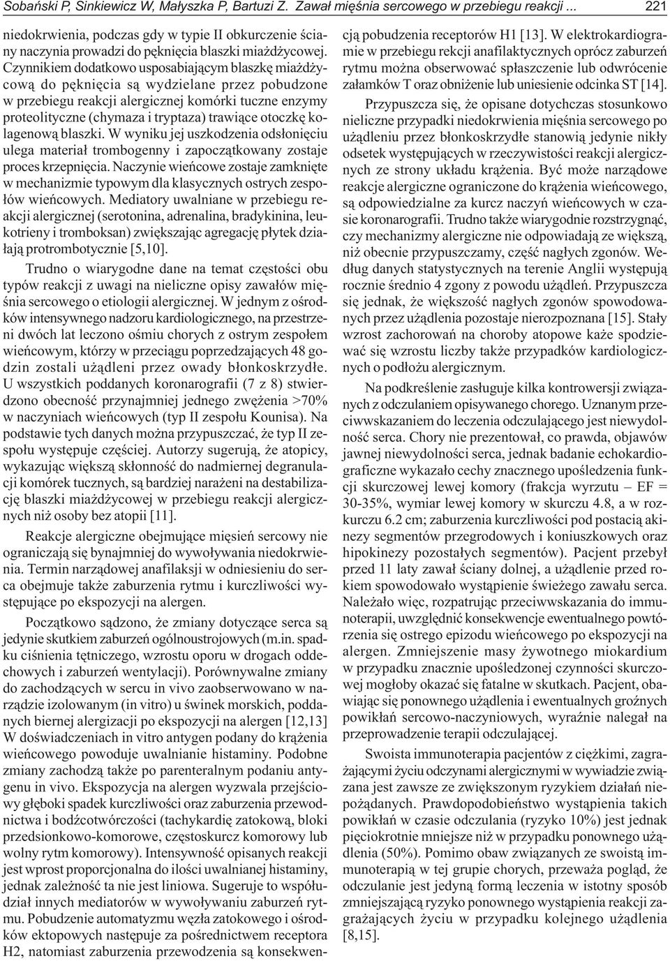 Czynnikiem dodatkowo usposabiaj¹cym blaszkê mia d ycow¹ do pêkniêcia s¹ wydzielane przez pobudzone w przebiegu reakcji alergicznej komórki tuczne enzymy proteolityczne (chymaza i tryptaza) trawi¹ce