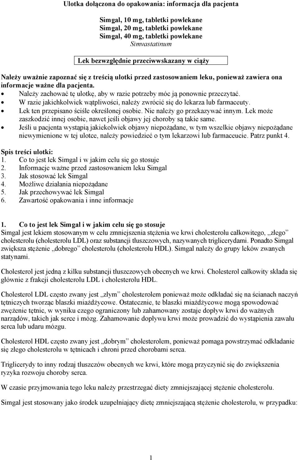 Należy zachować tę ulotkę, aby w razie potrzeby móc ją ponownie przeczytać. W razie jakichkolwiek wątpliwości, należy zwrócić się do lekarza lub farmaceuty.