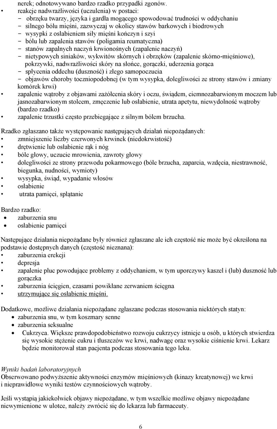 wysypki z osłabieniem siły mięśni kończyn i szyi - bólu lub zapalenia stawów (poligamia reumatyczna) - stanów zapalnych naczyń krwionośnych (zapalenie naczyń) - nietypowych siniaków, wykwitów