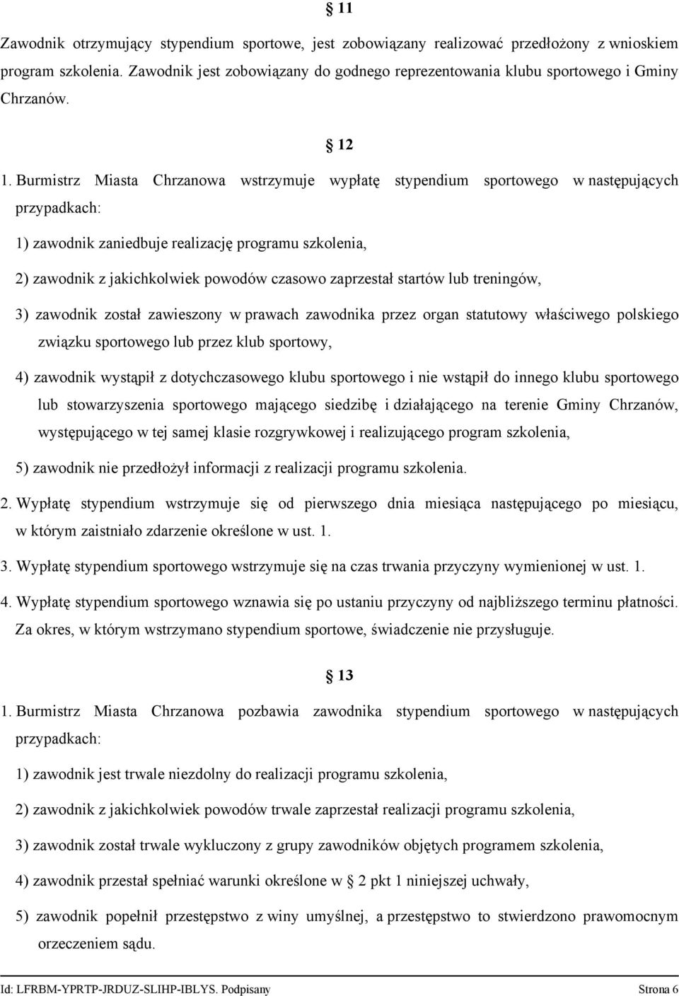 Burmistrz Miasta Chrzanowa wstrzymuje wypłatę stypendium sportowego w następujących przypadkach: 1) zawodnik zaniedbuje realizację programu szkolenia, 2) zawodnik z jakichkolwiek powodów czasowo