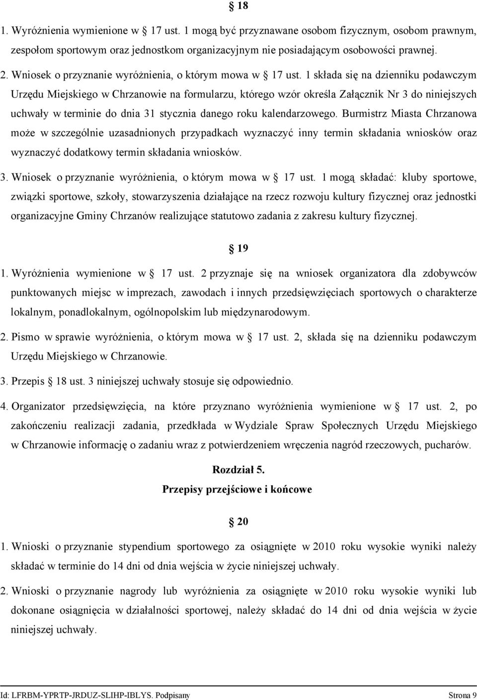 1 składa się na dzienniku podawczym Urzędu Miejskiego w Chrzanowie na formularzu, którego wzór określa Załącznik Nr 3 do niniejszych uchwały w terminie do dnia 31 stycznia danego roku kalendarzowego.