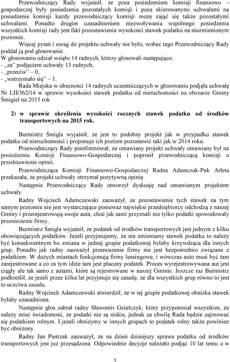 Ponadto drugim uzasadnieniem niezwoływania wspólnego posiedzenia wszystkich komisji rady jest fakt pozostawienia wysokości stawek podatku na niezmienionym poziomie.