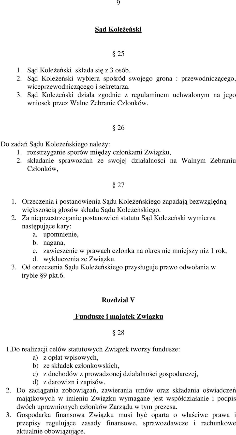 Orzeczenia i postanowienia Sądu KoleŜeńskiego zapadają bezwzględną większością głosów składu Sądu KoleŜeńskiego. 2.