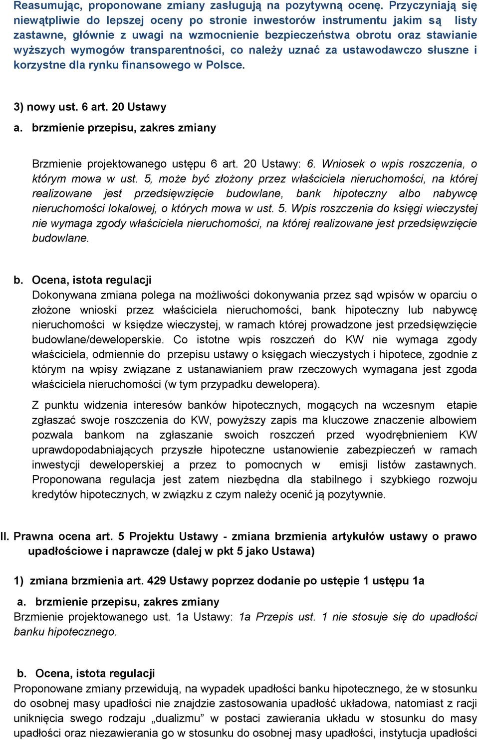 transparentności, co należy uznać za ustawodawczo słuszne i korzystne dla rynku finansowego w Polsce. 3) nowy ust. 6 art. 20 Ustawy Brzmienie projektowanego ustępu 6 art. 20 Ustawy: 6.