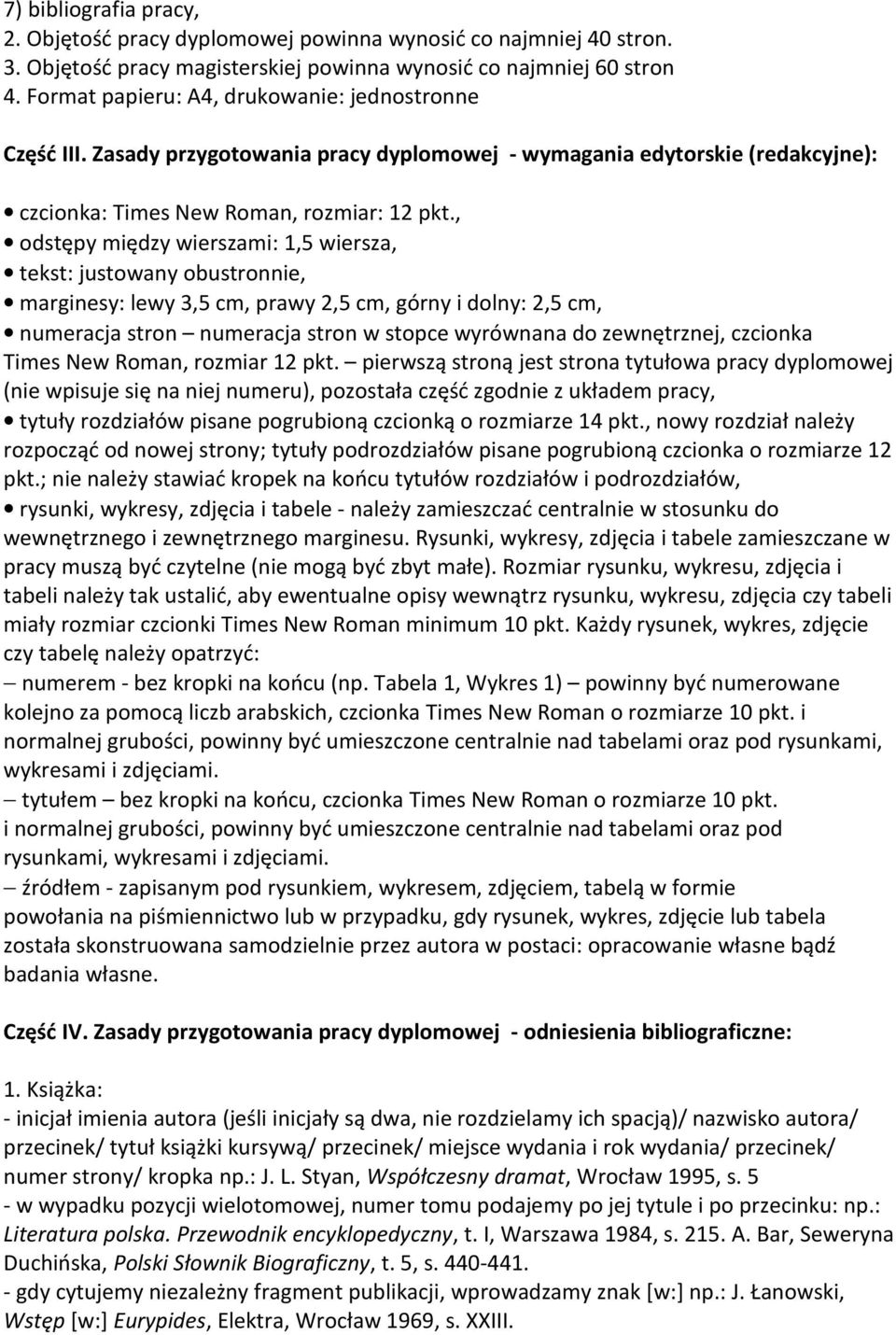 , odstępy między wierszami: 1,5 wiersza, tekst: justowany obustronnie, marginesy: lewy 3,5 cm, prawy 2,5 cm, górny i dolny: 2,5 cm, numeracja stron numeracja stron w stopce wyrównana do zewnętrznej,