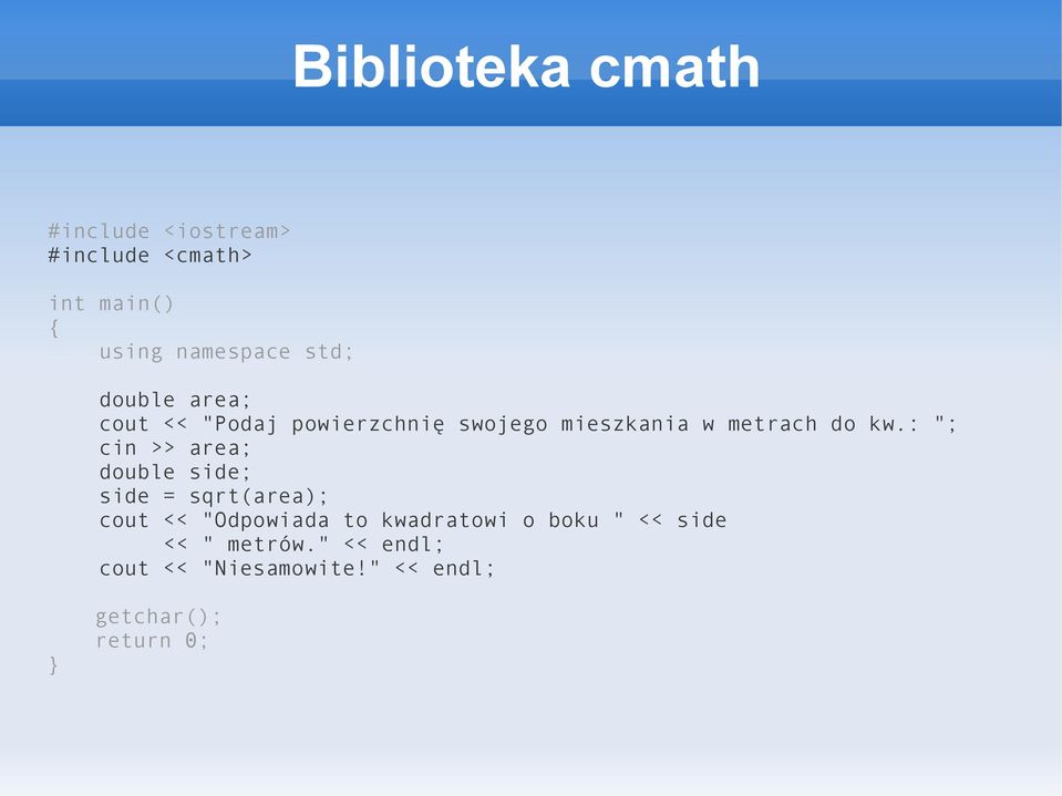 : "; cin >> area; double side; side = sqrt(area); cout <<