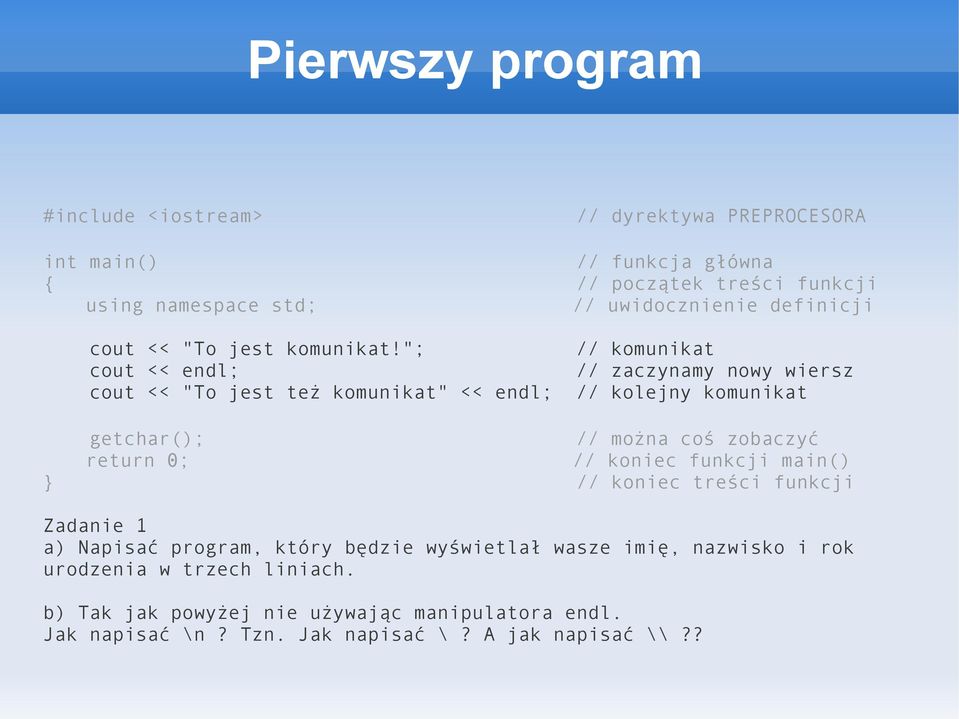 "; // komunikat cout << endl; // zaczynamy nowy wiersz cout << "To jest też komunikat" << endl; // kolejny komunikat // można coś