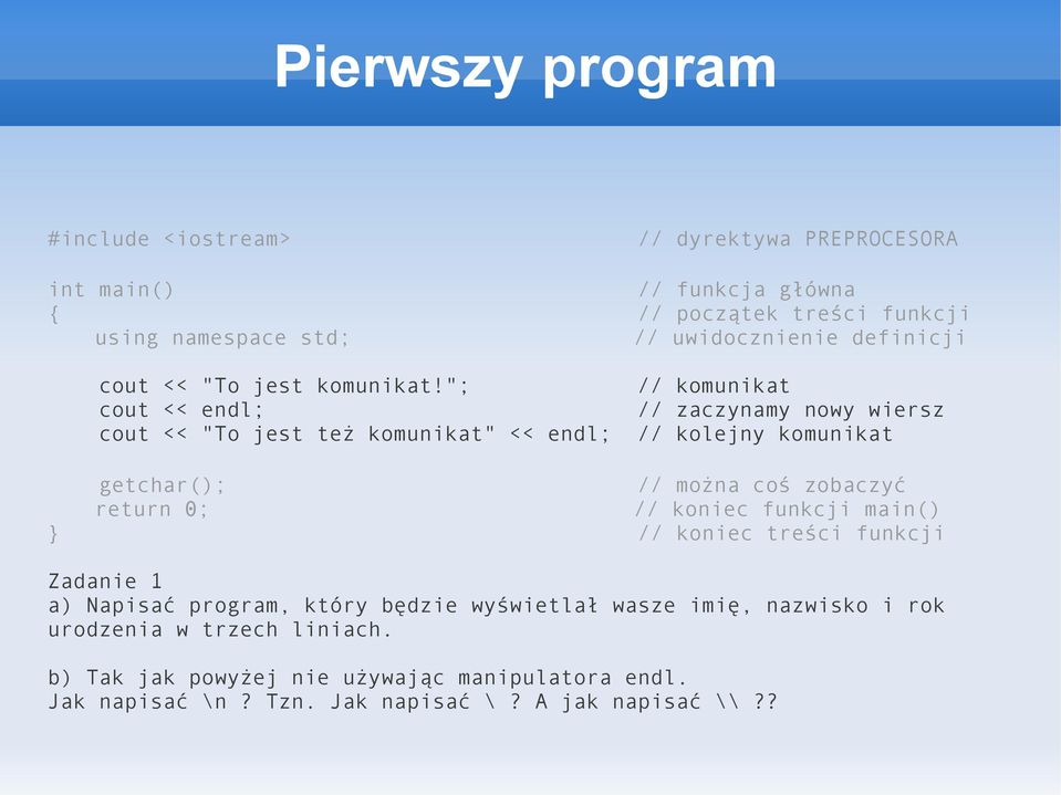 "; // komunikat cout << endl; // zaczynamy nowy wiersz cout << "To jest też komunikat" << endl; // kolejny komunikat // można coś