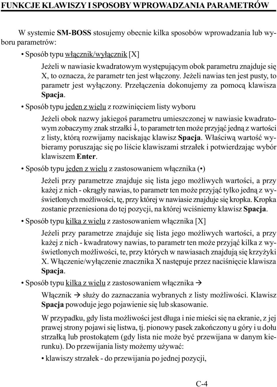 Sposób typu jeden z wielu z rozwiniêciem listy wyboru Je eli obok nazwy jakiegoœ parametru umieszczonej w Cnawiasie kwadratowym zobaczymy znak strza³ki, to parametr ten mo e przyj¹æ jedn¹ z wartoœci