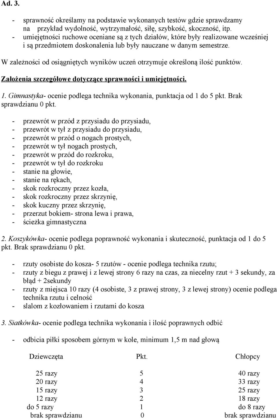 W zależności od osiągniętych wyników uczeń otrzymuje określoną ilość punktów. Założenia szczegółowe dotyczące sprawności i umiejętności. 1.