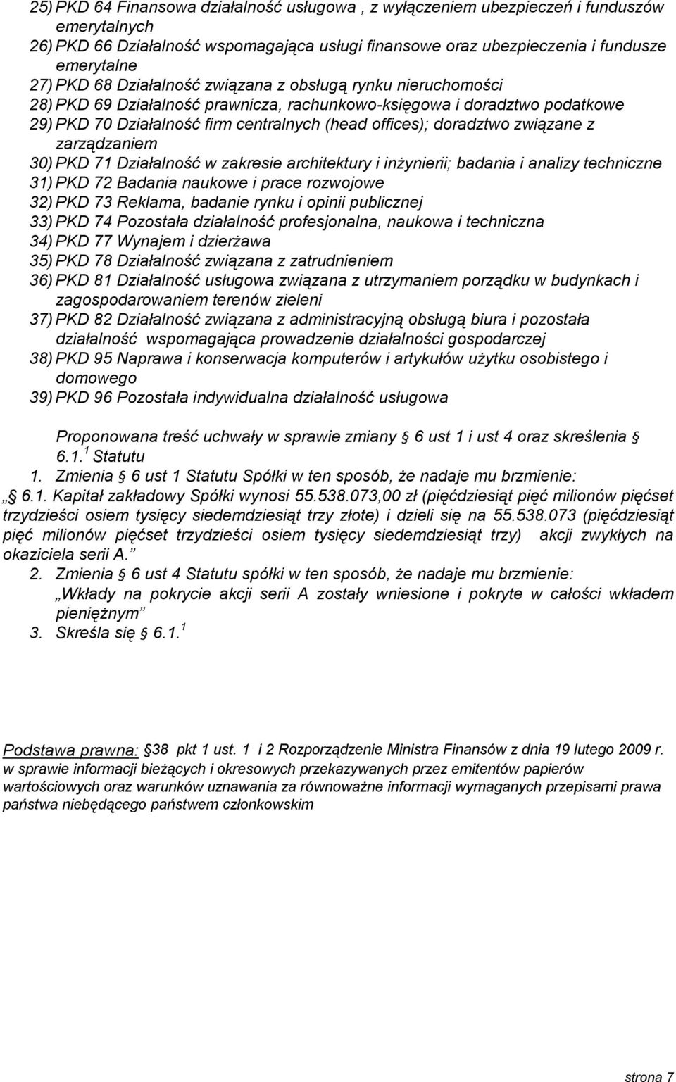 związane z zarządzaniem 30) PKD 71 Działalność w zakresie architektury i inżynierii; badania i analizy techniczne 31) PKD 72 Badania naukowe i prace rozwojowe 32) PKD 73 Reklama, badanie rynku i