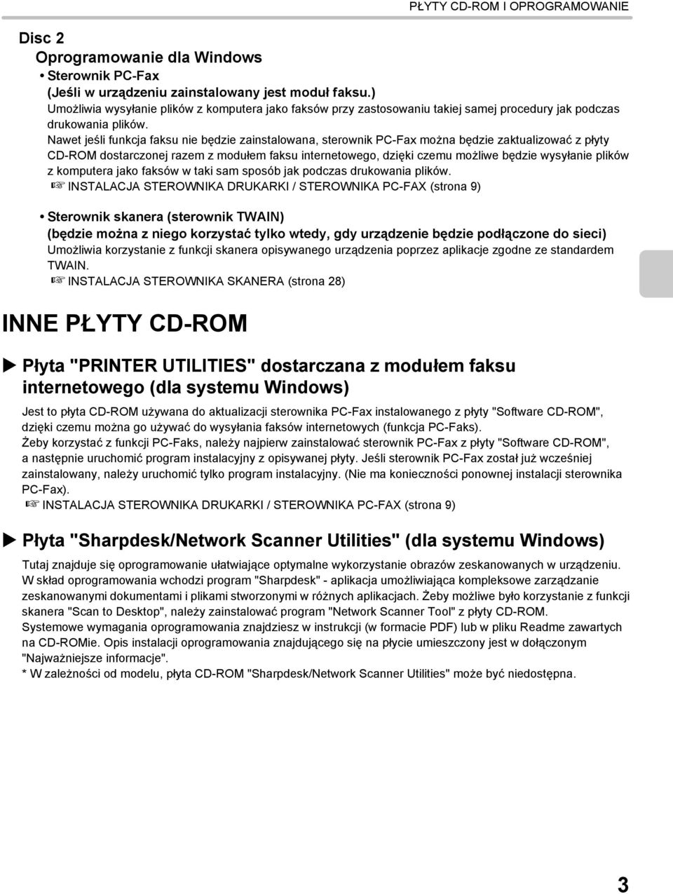 Nawet jeśli funkcja faksu nie będzie zainstalowana, sterownik PC-Fax można będzie zaktualizować z płyty CD-ROM dostarczonej razem z modułem faksu internetowego, dzięki czemu możliwe będzie wysyłanie