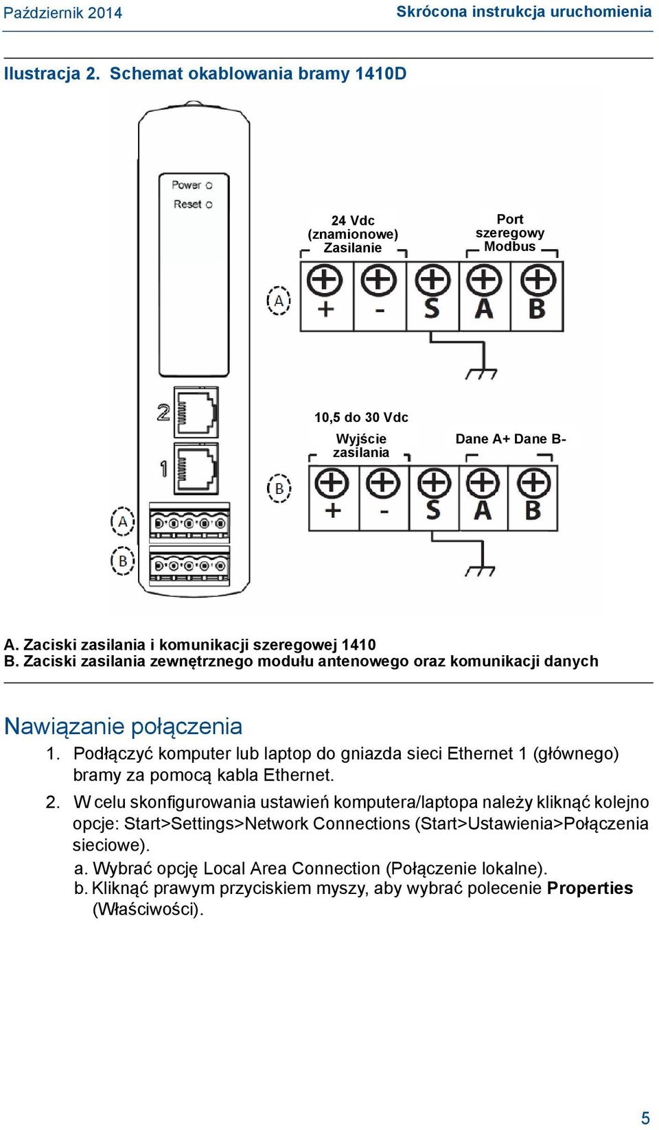 Podłączyć komputer lub laptop do gniazda sieci Ethernet 1 (głównego) bramy za pomocą kabla Ethernet. 2.