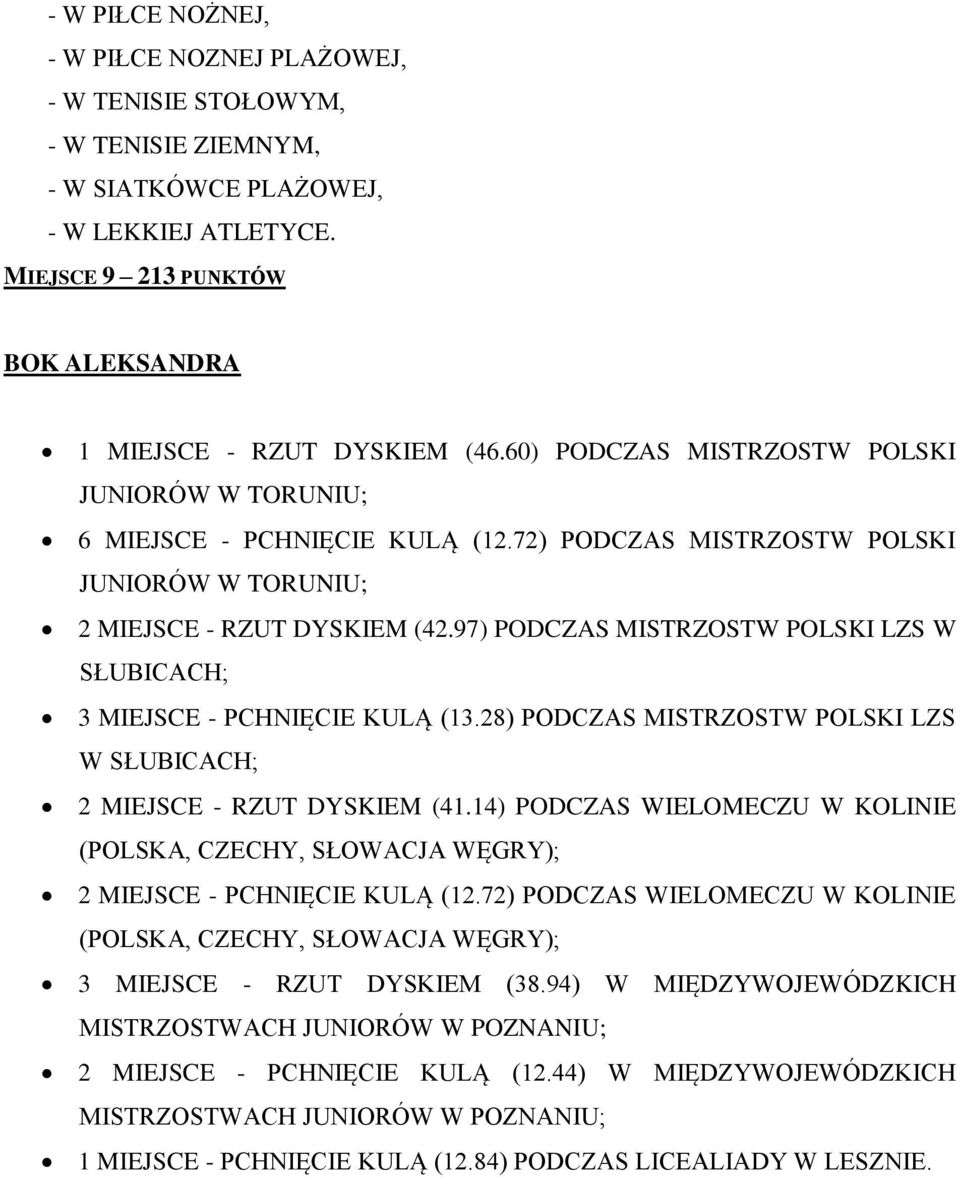 97) PODCZAS MISTRZOSTW POLSKI LZS W SŁUBICACH; 3 MIEJSCE - PCHNIĘCIE KULĄ (13.28) PODCZAS MISTRZOSTW POLSKI LZS W SŁUBICACH; 2 MIEJSCE - RZUT DYSKIEM (41.