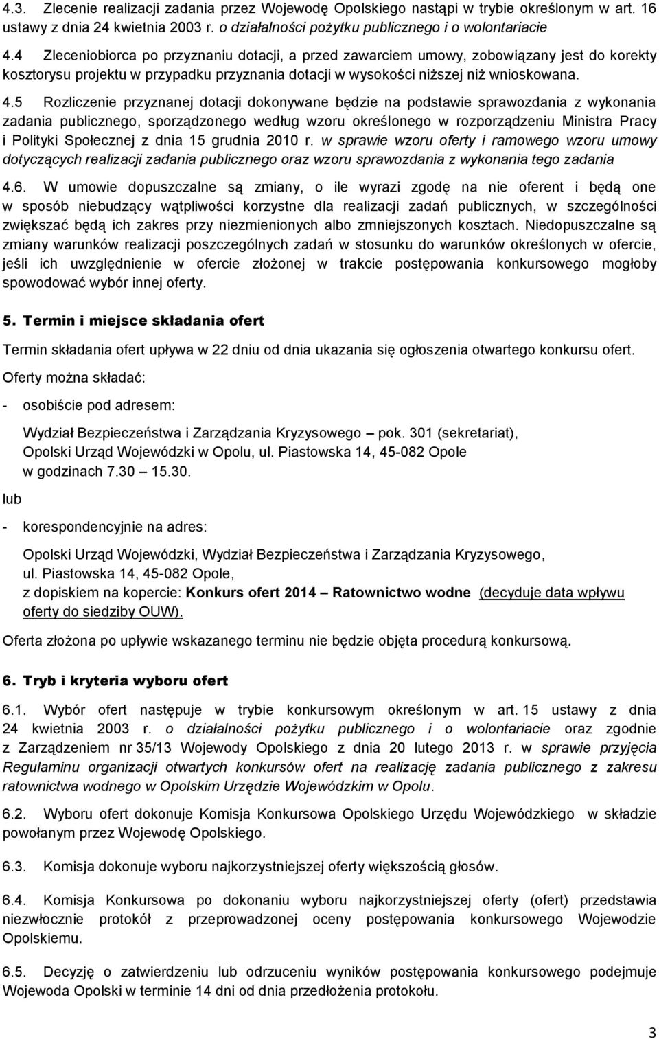 5 Rozliczenie przyznanej dotacji dokonywane będzie na podstawie sprawozdania z wykonania zadania publicznego, sporządzonego według wzoru określonego w rozporządzeniu Ministra Pracy i Polityki