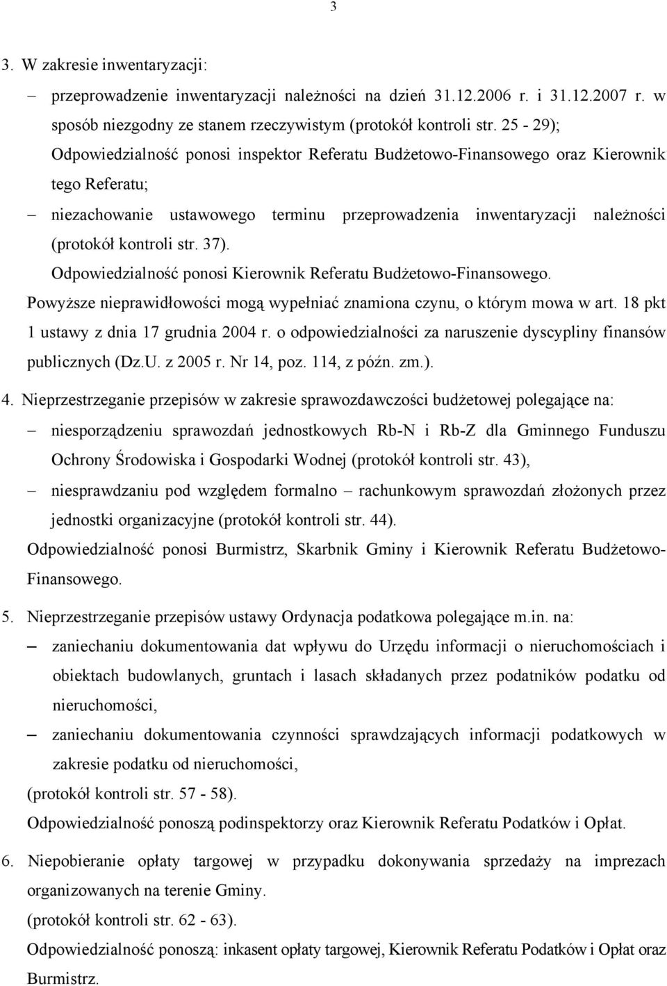 str. 37). Odpowiedzialność ponosi Kierownik Referatu Budżetowo-Finansowego. Powyższe nieprawidłowości mogą wypełniać znamiona czynu, o którym mowa w art. 18 pkt 1 ustawy z dnia 17 grudnia 2004 r.