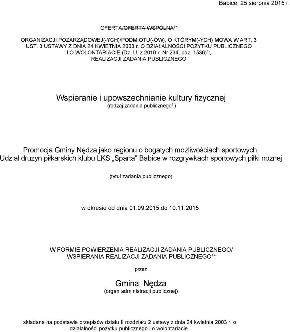 1536) 1), REALIZACJI ZADANIA PUBLICZNEGO Wspieranie i upowszechnianie kultury fizycznej (rodzaj zadania publicznego 2 ') Promocja Gminy Nędza jako regionu o bogatych możliwościach sportowych.