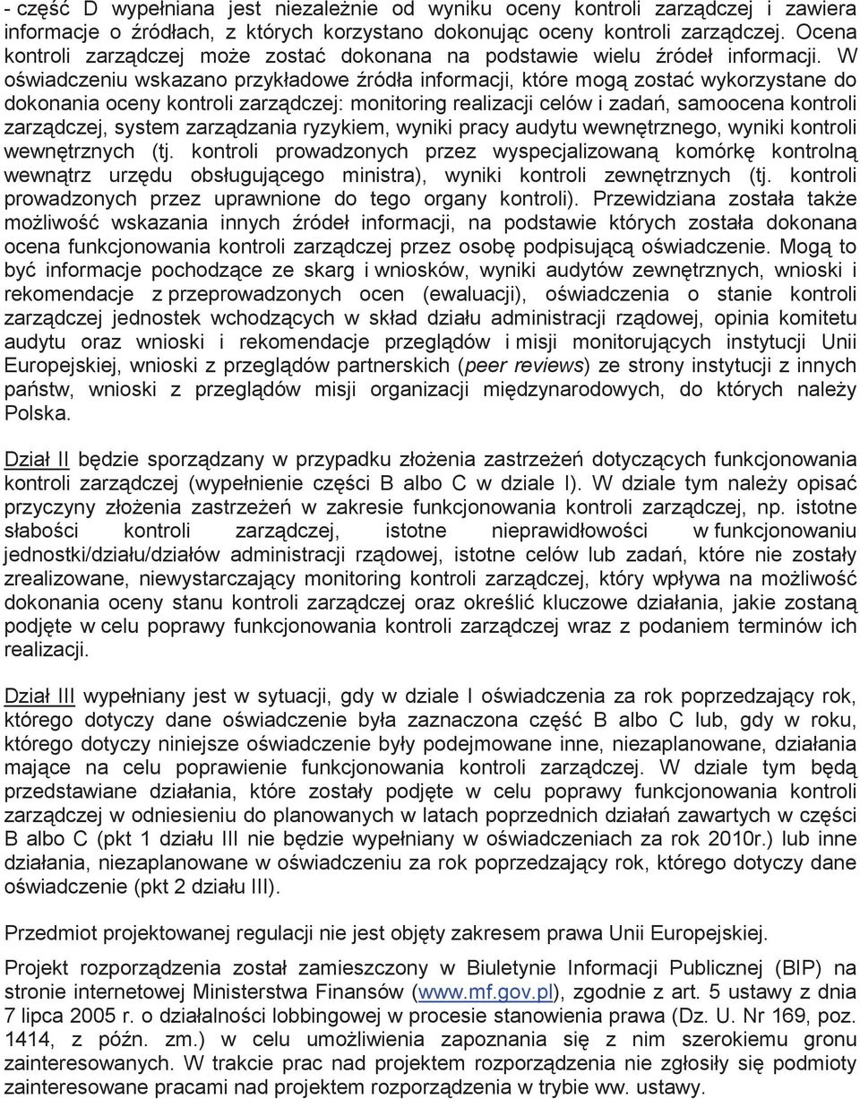 W o wiadczeniu wskazano przykładowe ródła informacji, które mog zosta wykorzystane do dokonania oceny kontroli zarz dczej: monitoring realizacji celów i zada, samoocena kontroli zarz dczej, system