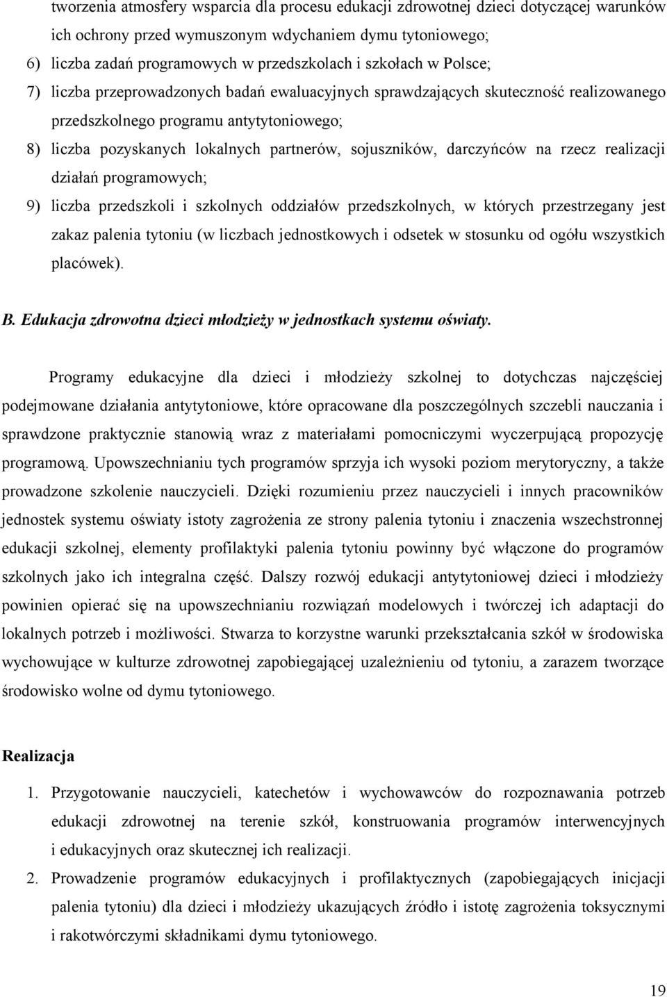 sojuszników, darczyńców na rzecz realizacji działań programowych; 9) liczba przedszkoli i szkolnych oddziałów przedszkolnych, w których przestrzegany jest zakaz palenia tytoniu (w liczbach