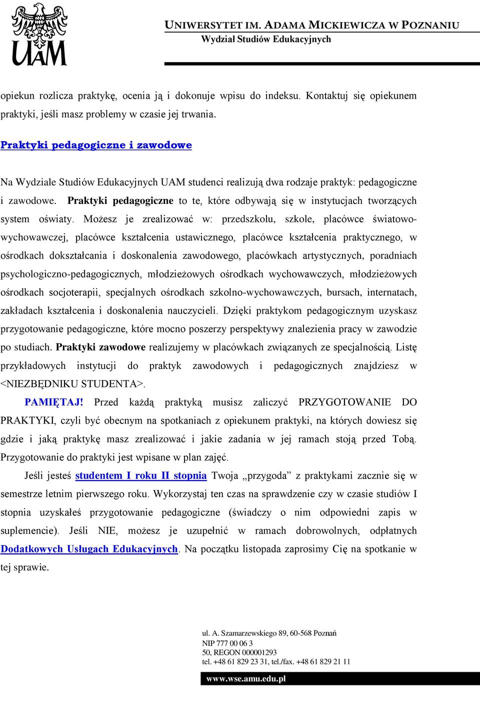 Praktyki pedagogiczne to te, które odbywają się w instytucjach tworzących system oświaty.