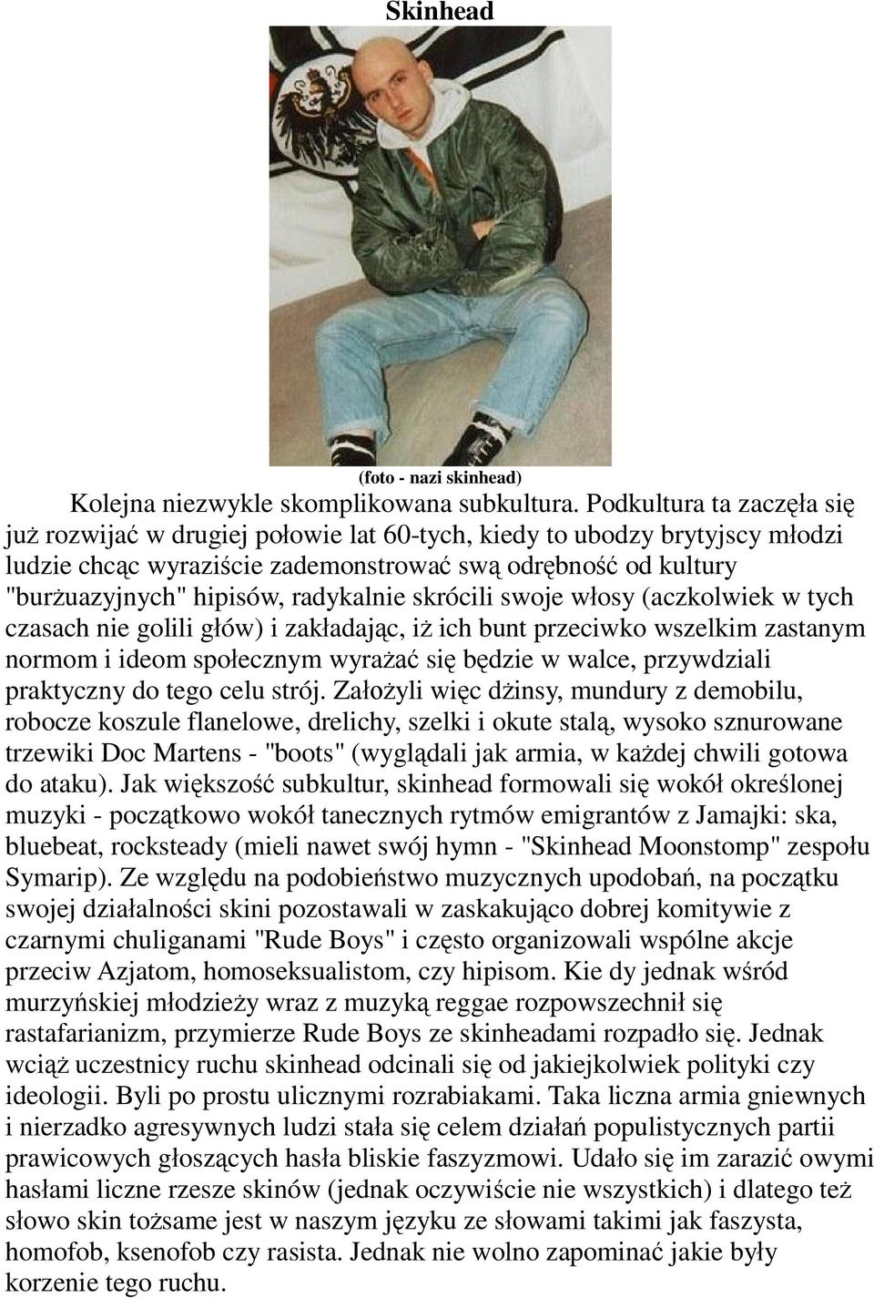 skrócili swoje w osy (aczkolwiek w tych czasach nie golili g ów) i zak adaj c, i ich bunt przeciwko wszelkim zastanym normom i ideom spo ecznym wyra si b dzie w walce, przywdziali praktyczny do tego