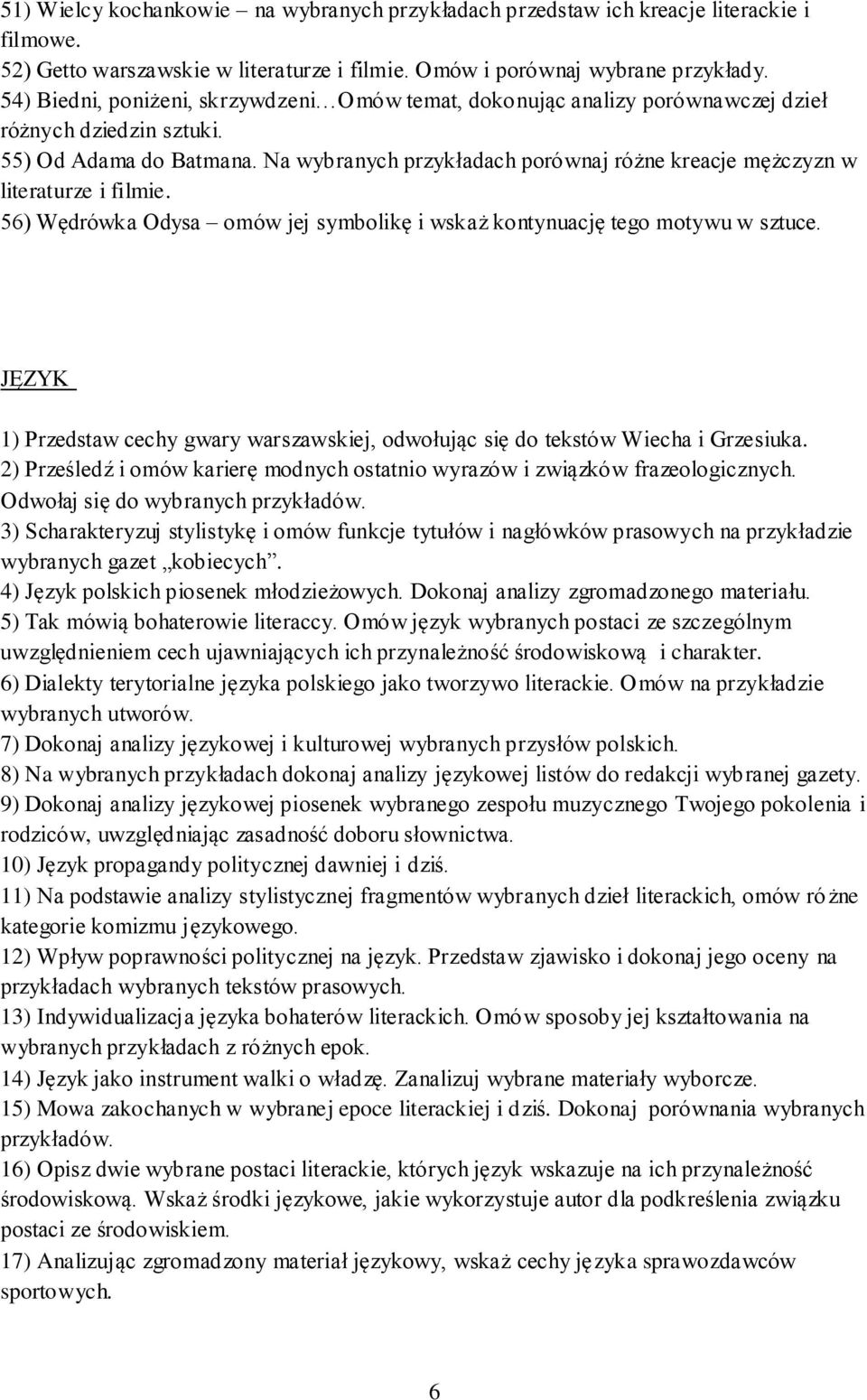 Na wybranych przykładach porównaj różne kreacje mężczyzn w literaturze i filmie. 56) Wędrówka Odysa omów jej symbolikę i wskaż kontynuację tego motywu w sztuce.