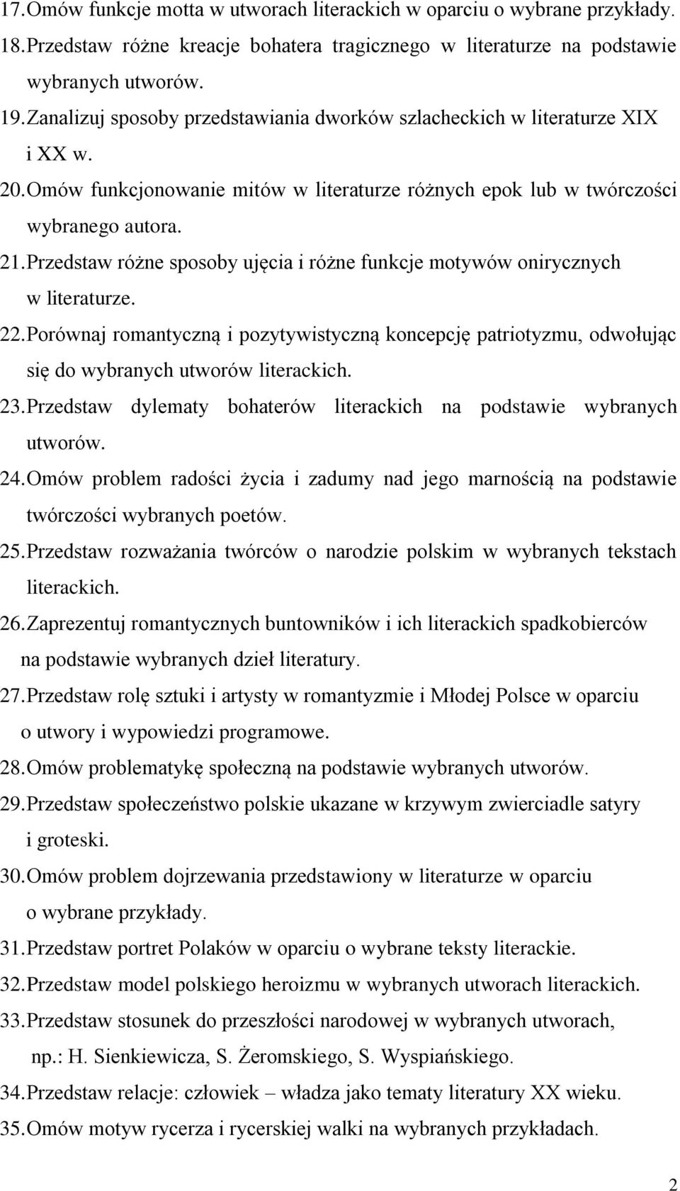 Przedstaw różne sposoby ujęcia i różne funkcje motywów onirycznych w literaturze. 22. Porównaj romantyczną i pozytywistyczną koncepcję patriotyzmu, odwołując się do wybranych utworów 23.