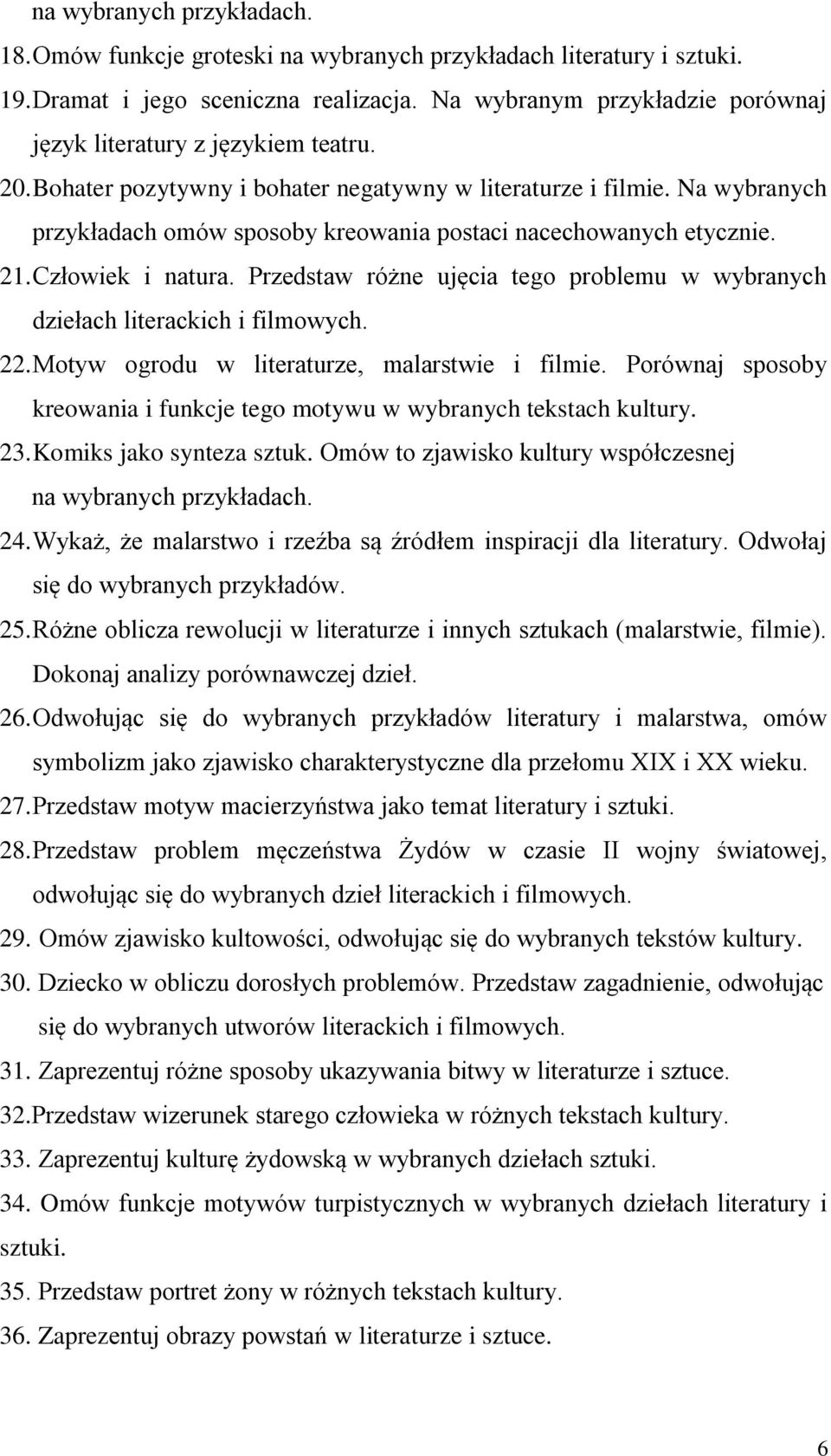 Na wybranych przykładach omów sposoby kreowania postaci nacechowanych etycznie. 21. Człowiek i natura. Przedstaw różne ujęcia tego problemu w wybranych dziełach literackich i filmowych. 22.