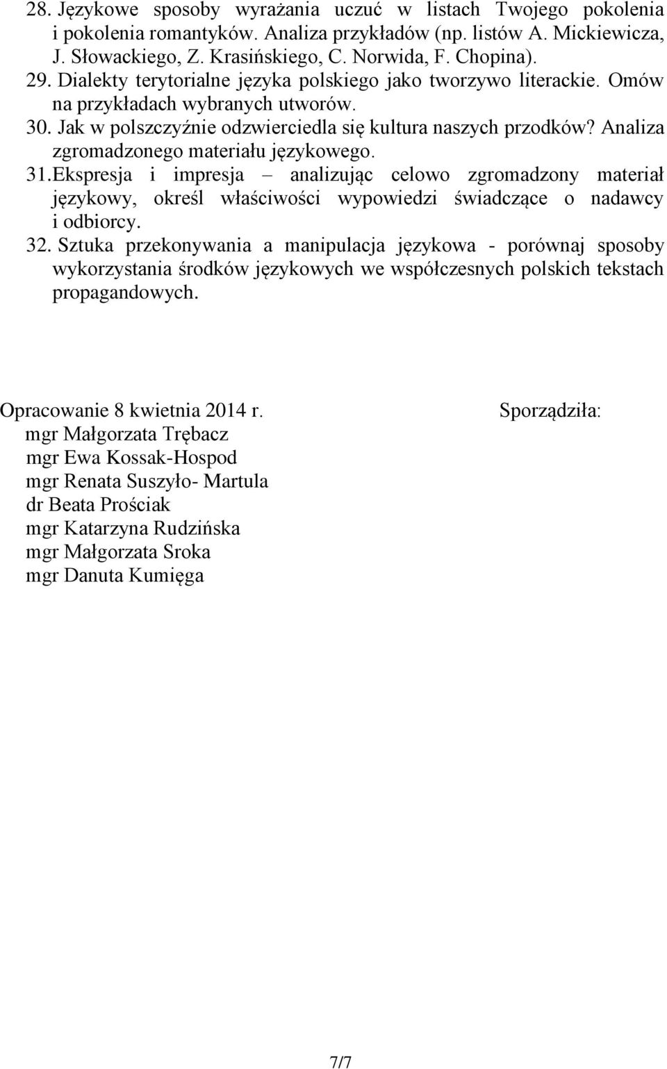 Analiza zgromadzonego materiału językowego. 31. Ekspresja i impresja analizując celowo zgromadzony materiał językowy, określ właściwości wypowiedzi świadczące o nadawcy i odbiorcy. 32.