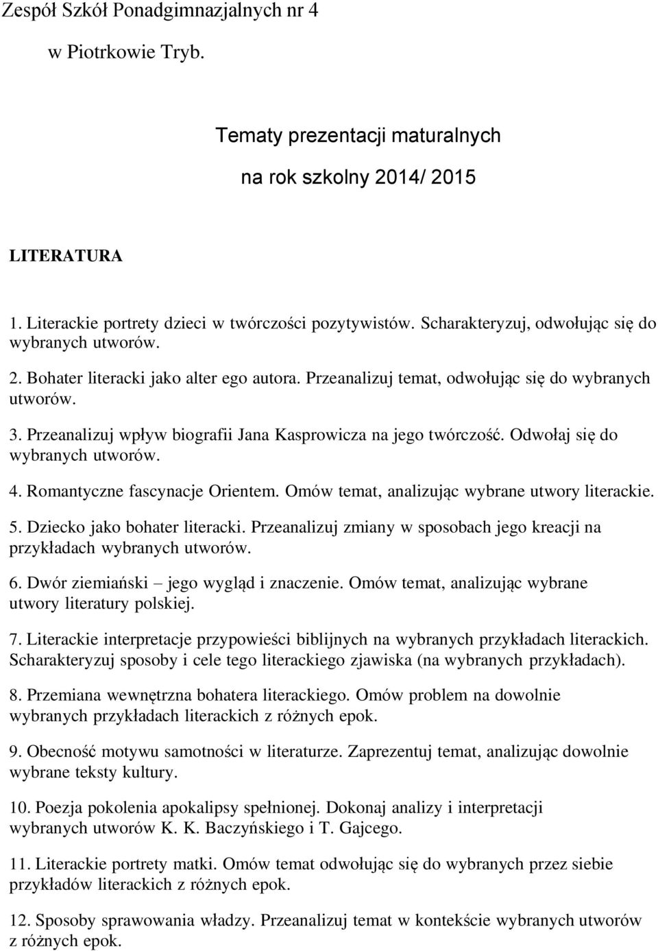 Przeanalizuj wpływ biografii Jana Kasprowicza na jego twórczość. Odwołaj się do wybranych utworów. 4. Romantyczne fascynacje Orientem. Omów temat, analizując wybrane utwory literackie. 5.