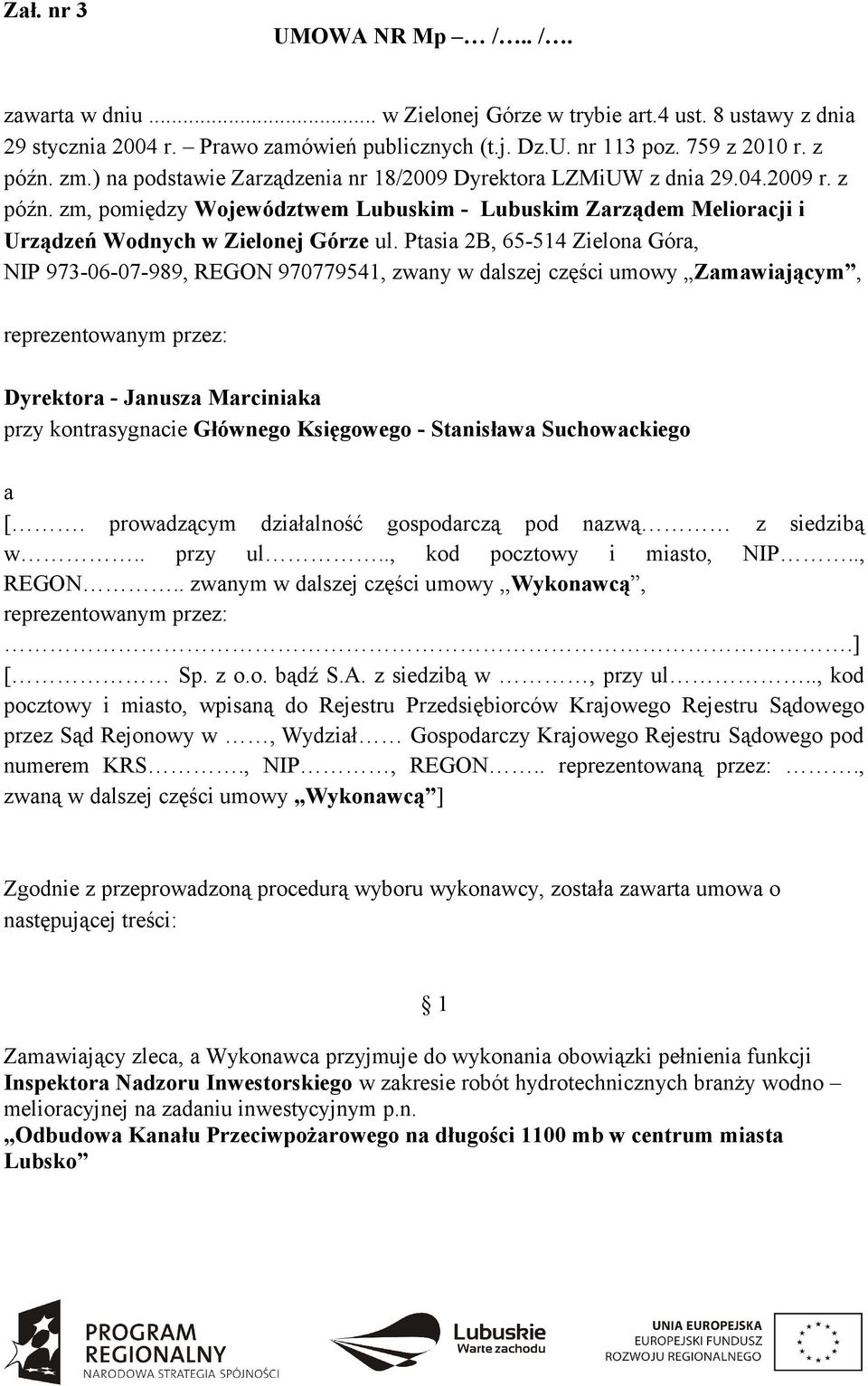 Ptasia 2B, 65-514 Zielona Góra, NIP 973-06-07-989, REGON 970779541, zwany w dalszej części umowy Zamawiającym, reprezentowanym przez: Dyrektora - Janusza Marciniaka przy kontrasygnacie Głównego