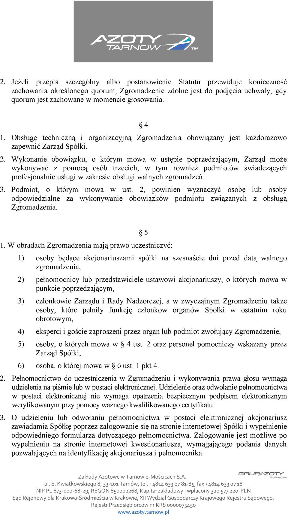Wykonanie obowiązku, o którym mowa w ustępie poprzedzającym, Zarząd może wykonywać z pomocą osób trzecich, w tym również podmiotów świadczących profesjonalnie usługi w zakresie obsługi walnych