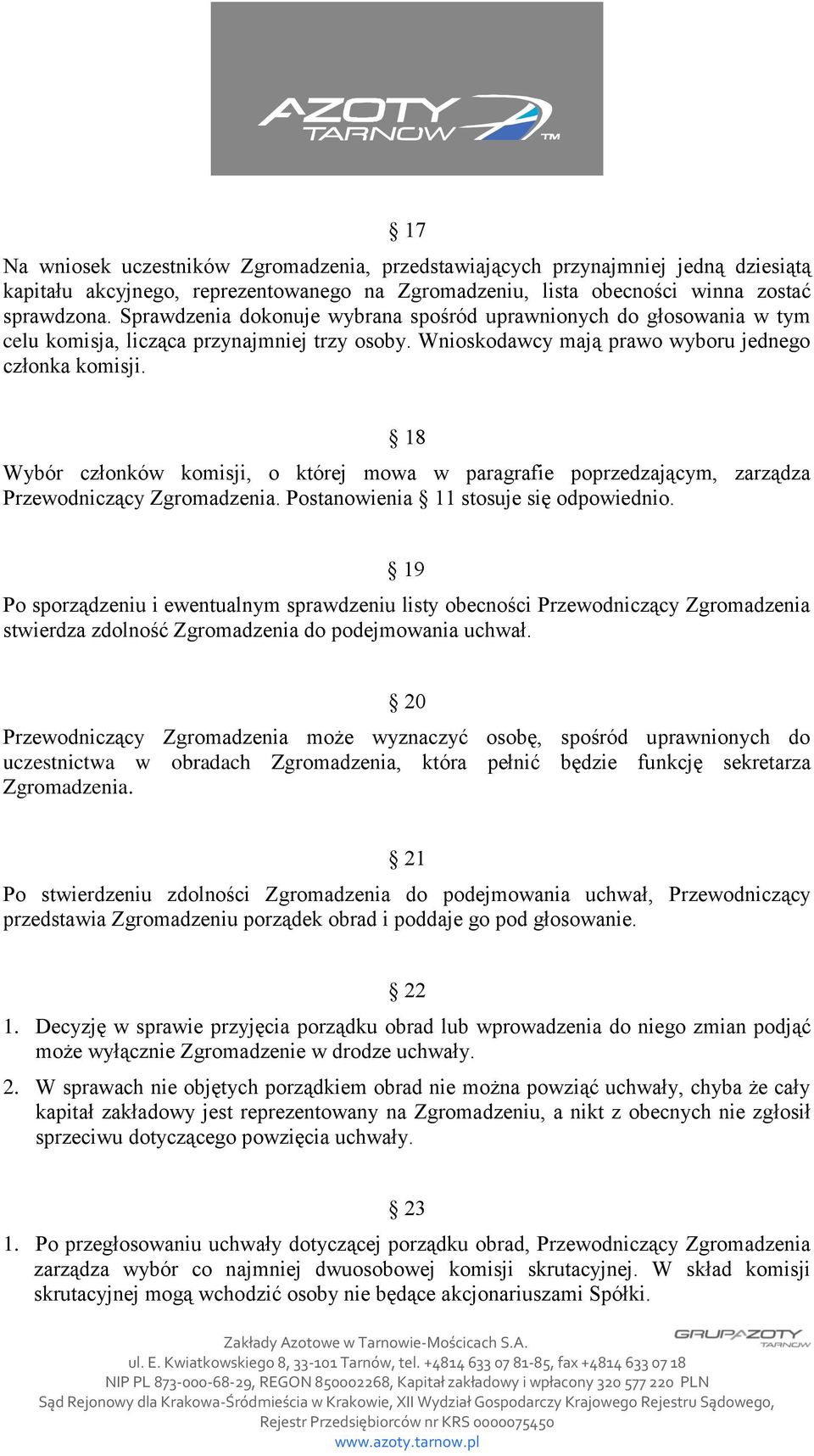 18 Wybór członków komisji, o której mowa w paragrafie poprzedzającym, zarządza Przewodniczący Zgromadzenia. Postanowienia 11 stosuje się odpowiednio.