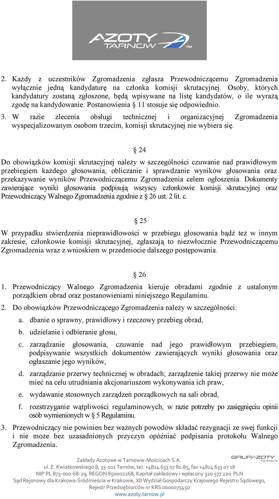 W razie zlecenia obsługi technicznej i organizacyjnej Zgromadzenia wyspecjalizowanym osobom trzecim, komisji skrutacyjnej nie wybiera się.